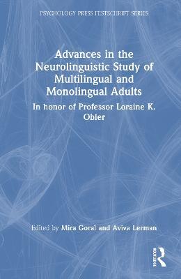 Advances in the Neurolinguistic Study of Multilingual and Monolingual Adults: In honor of Professor Loraine K. Obler - cover
