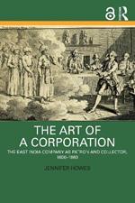 The Art of a Corporation: The East India Company as Patron and Collector, 1600-1860