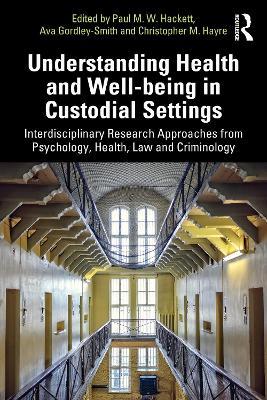 Understanding Health and Well-being in Custodial Settings: Interdisciplinary Research Approaches from Psychology, Health, Law and Criminology - cover