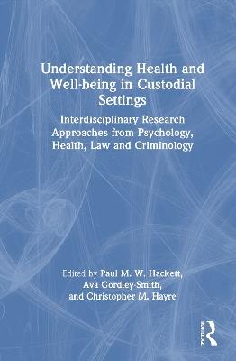 Understanding Health and Well-being in Custodial Settings: Interdisciplinary Research Approaches from Psychology, Health, Law and Criminology - cover