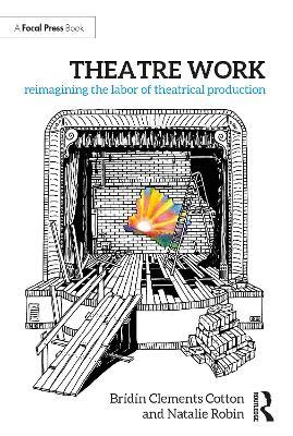 Theatre Work: Reimagining the Labor of Theatrical Production - Brídín Clements Cotton,Natalie Robin - cover