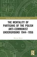 The Mentality of Partisans of the Polish Anti-Communist Underground 1944–1956