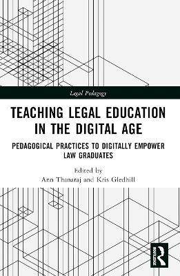 Teaching Legal Education in the Digital Age: Pedagogical Practices to Digitally Empower Law Graduates - cover