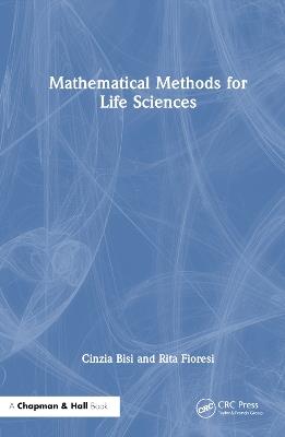 Mathematical Methods for Life Sciences - Cinzia Bisi,Rita Fioresi - cover