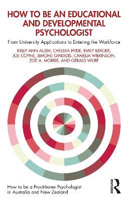 How to be an Educational and Developmental Psychologist: From University Applications to Entering the Workforce - Kelly-Ann Allen,Chelsea Hyde,Emily Berger - cover