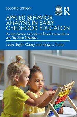 Applied Behavior Analysis in Early Childhood Education: An Introduction to Evidence-based Interventions and Teaching Strategies - Laura Baylot Casey,Stacy L. Carter - cover