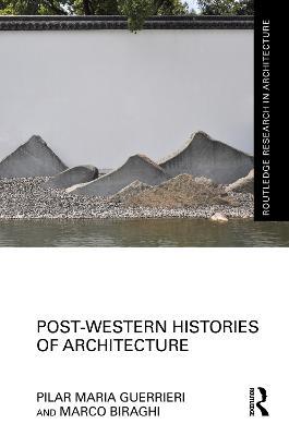 Post-Western Histories of Architecture - Pilar Maria Guerrieri,Marco Biraghi - cover