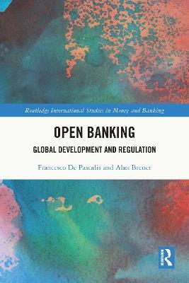 Open Banking: Global Development and Regulation - Francesco De Pascalis,Alan Brener - cover