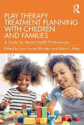 Play Therapy Treatment Planning with Children and Families: A Guide for Mental Health Professionals - cover