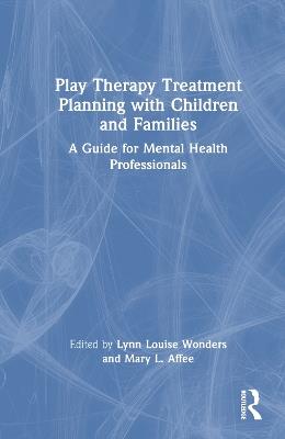 Play Therapy Treatment Planning with Children and Families: A Guide for Mental Health Professionals - cover