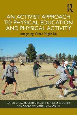 An Activist Approach to Physical Education and Physical Activity: Imagining What Might Be - cover