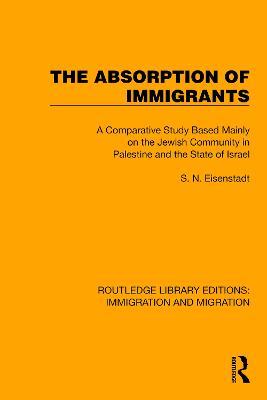 The Absorption of Immigrants: A Comparative Study Based Mainly on the Jewish Community in Palestine and the State of Israel - S.N. Eisenstadt - cover
