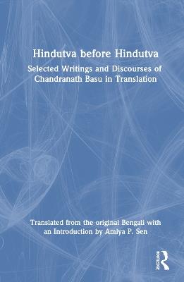 Hindutva before Hindutva: Selected Writings and Discourses of Chandranath Basu in Translation - cover