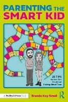 Parenting the Smart Kid: 25 Tips No One Told You About Raising Gifted Teens - Brenda Kay Small - cover