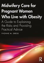 Midwifery Care For Pregnant Women Who Live With Obesity: A Guide to Explaining the Risks and Providing Practical Advice