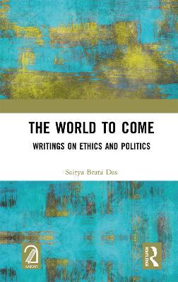 The World to Come: Writings on Ethics and Politics - Saitya Brata Das - cover