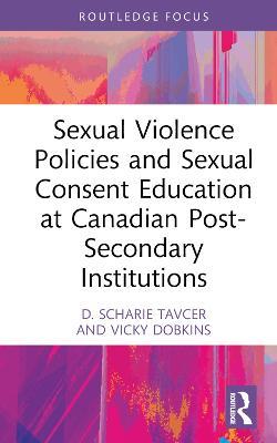 Sexual Violence Policies and Sexual Consent Education at Canadian Post-Secondary Institutions - D. Scharie Tavcer,Vicky Dobkins - cover