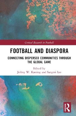 Football and Diaspora: Connecting Dispersed Communities through the Global Game - cover