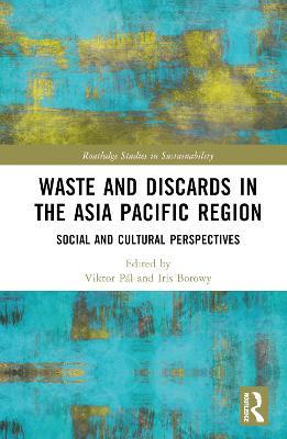 Waste and Discards in the Asia Pacific Region: Social and Cultural Perspectives - cover