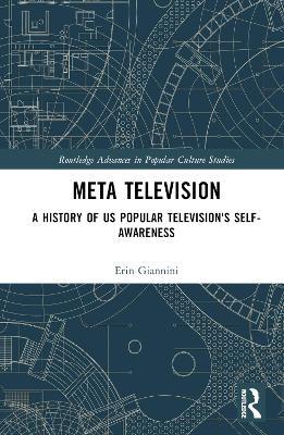 Meta Television: A History of US Popular Television's Self-Awareness - Erin Giannini - cover
