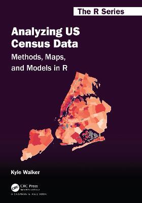 Analyzing US Census Data: Methods, Maps, and Models in R - Kyle Walker - cover