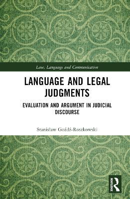 Language and Legal Judgments: Evaluation and Argument in Judicial Discourse - Stanislaw Gozdz-Roszkowski - cover