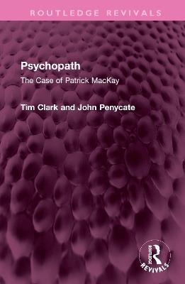 Psychopath: The Case of Patrick MacKay - Tim Clark,John Penycate - cover