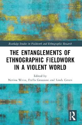 The Entanglements of Ethnographic Fieldwork in a Violent World - cover