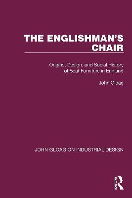 The Englishman's Chair: Origins, Design, and Social History of Seat Furniture in England - John Gloag - cover