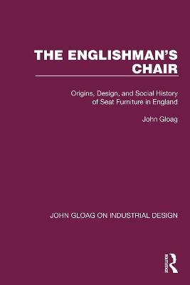 The Englishman's Chair: Origins, Design, and Social History of Seat Furniture in England - John Gloag - cover