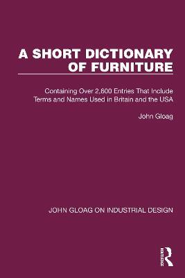 A Short Dictionary of Furniture: Containing Over 2,600 Entries That Include Terms and Names Used in Britain and the USA - John Gloag - cover