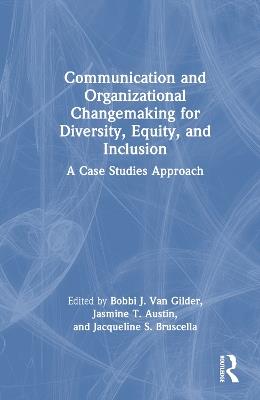 Communication and Organizational Changemaking for Diversity, Equity, and Inclusion: A Case Studies Approach - cover