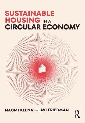 Sustainable Housing in a Circular Economy - Naomi Keena,Avi Friedman - cover