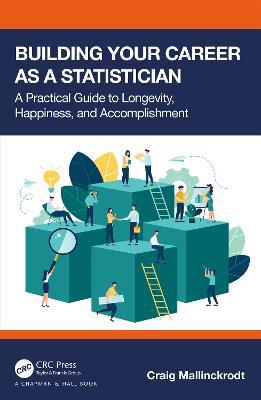 Building Your Career as a Statistician: A Practical Guide to Longevity, Happiness, and Accomplishment - cover