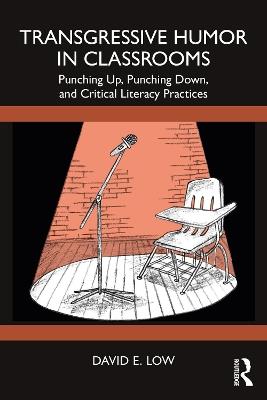 Transgressive Humor in Classrooms: Punching Up, Punching Down, and Critical Literacy Practices - David E. Low - cover