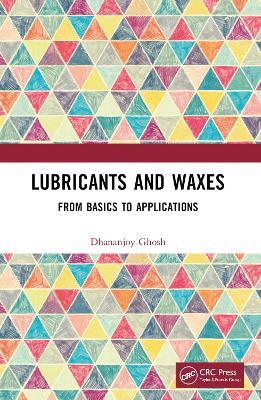 Lubricants and Waxes: From Basics to Applications - Dhananjoy Ghosh - cover