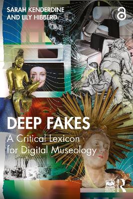 Deep Fakes: A Critical Lexicon for Digital Museology - Sarah Kenderdine,Lily Hibberd - cover