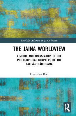 The Jaina Worldview: A Study and Translation of the Philosophical Chapters of the Tattvarthadhigama - Lucas den Boer - cover