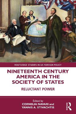 Nineteenth Century America in the Society of States: Reluctant Power - cover