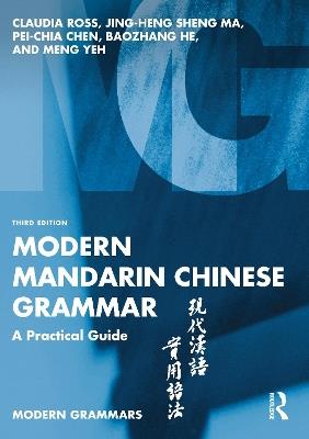 Modern Mandarin Chinese Grammar: A Practical Guide - Claudia Ross,Jing-heng Sheng Ma,Pei-Chia Chen - cover