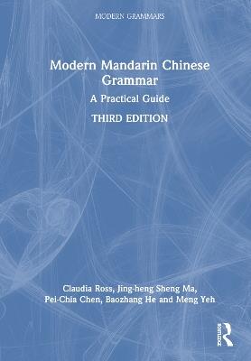 Modern Mandarin Chinese Grammar: A Practical Guide - Claudia Ross,Jing-heng Sheng Ma,Pei-Chia Chen - cover