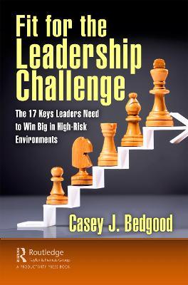 Fit for the Leadership Challenge: The 17 Keys Leaders Need to Win Big in High-Risk Environments - Casey J. Bedgood - cover