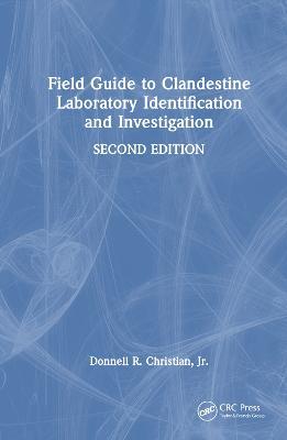 Field Guide to Clandestine Laboratory Identification and Investigation - Donnell R. Christian, Jr. - cover