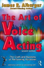 The Art of Voice Acting: The Craft and Business of Performing for Voiceover