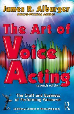 The Art of Voice Acting: The Craft and Business of Performing for Voiceover - James R. Alburger - cover