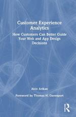 Customer Experience Analytics: How Customers Can Better Guide Your Web and App Design Decisions