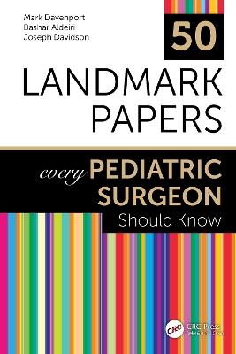 50 Landmark Papers every Pediatric Surgeon Should Know - Mark Davenport,Bashar Aldeiri,Joseph Davidson - cover