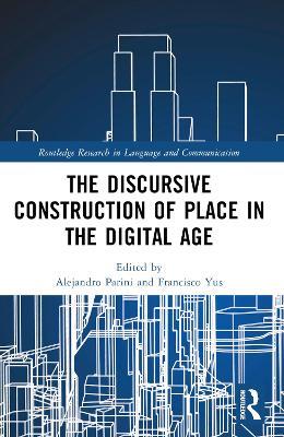 The Discursive Construction of Place in the Digital Age - cover