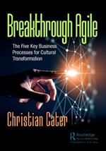 Breakthrough Agile: The Five Key Business Processes for Cultural Transformation