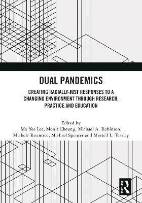 Dual Pandemics: Creating Racially-Just Responses to a Changing Environment through Research, Practice and Education - cover